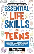 Essential Life Skills For Teens: Everything You Need To Know To Thrive In Your Teenage Years And Beyond - Learn To Connect,communicate And Excel At ... (Therapy and Mental Health Books For Teens)