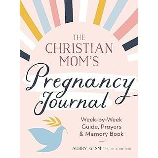 Budget Find You Need: The Christian Mom's Pregnancy Journal: Week-by-Week Guide, Prayers, and Memory Book