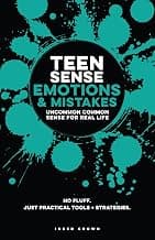 Teen Sense - Emotions & Mistakes | Uncommon Common Sense for Real-Life: Help Teen Boys & Girls Build Emotional Intelligence, Accountability, & Self Awareness. ... for Pre-Teens & Teens to Win at Life)