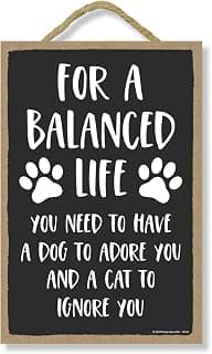 Honey Dew Gifts, For a Balanced Life, You Need to Have a Dog to Adore You, Funny Home Decor for Dog and Cat Lovers, Pet Wall Hanging Decorative Sign, 10.5 Inch by 7 Inch, 76140