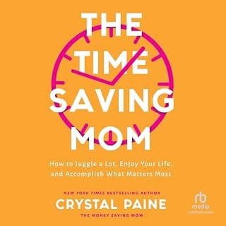 The Time-Saving Mom: How to Juggle a Lot, Enjoy Your Life, and Accomplish What Matters Most