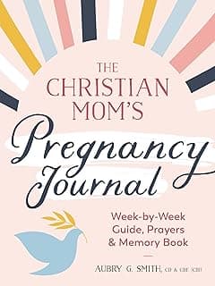 Budget Find You Need: The Christian Mom's Pregnancy Journal: Week-by-Week Guide, Prayers, and Memory Book