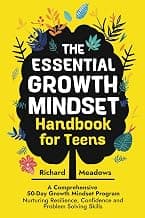 The Essential Growth Mindset Handbook for Teens: A Comprehensive 50-Day Growth Mindset Program Nurturing Resilience, Confidence and Problem Solving ... Skills Workbooks and Handbooks for Teens)