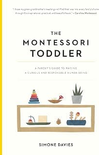 The Montessori Toddler: A Parent's Guide to Raising a Curious and Responsible Human Being (The Parents' Guide to Montessori, 1)