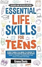 Essential Life Skills For Teens: Everything You Need To Know To Thrive In Your Teenage Years And Beyond - Learn To Connect,communicate And Excel At ... (Therapy and Mental Health Books For Teens)