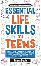 Essential Life Skills For Teens: Everything You Need To Know To Thrive In Your Teenage Years And Beyond - Learn To Connect,communicate And Excel At ... (Therapy and Mental Health Books For Teens)
