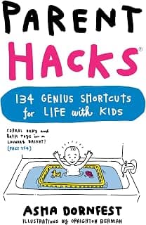 Parent Hacks: 134 Genius Shortcuts for Life with Kids