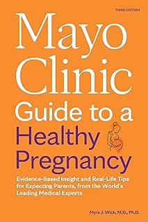 Mayo Clinic Guide to a Healthy Pregnancy, 3rd Edition: Evidence-Based Insight and Real-Life Tips for Expecting Parents, from the World’s Leading Medical Experts (Mayo Clinic Parenting Guides)