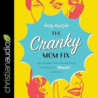 The Cranky Mom Fix: Get a Happier, More Peaceful Home by Slaying the "Momster" in All of Us