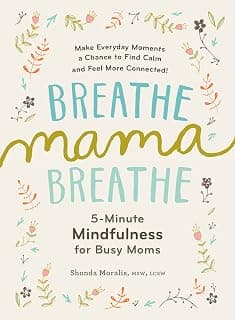 Breathe, Mama, Breathe: 5-Minute Mindfulness for Busy Moms