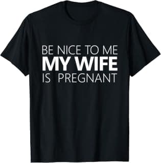 Be Nice to Me My Wife is Pregnant Tee Cute Dad Gift