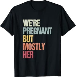 We're Pregnant But Mostly Her for an Expectant Father Gift T-Shirt